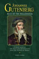 Johannes Gutenberg: Man of the Millennium: A Brief Look at the Printing Revolution and the Power of Books 0692104186 Book Cover