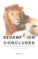 Redemption Concluded: A Commentary on Revelations 1770970185 Book Cover