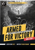 Armed for Victory: Empowering Lives through Deliverance and Spiritual Warfare Bible Study: Empowering Lives through Deliverance and Spiritual Warfare 1312452676 Book Cover