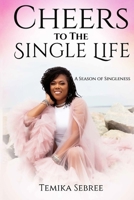 Cheers To The Single Life: A Season of Singleness B0BBQDMCBJ Book Cover