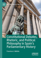 Constitutional Debates, Rhetoric, and Political Philosophy in Spain’s Parliamentary History (Rhetoric, Politics and Society) 3031568966 Book Cover