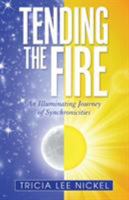 Tending the Fire: An Illuminating Journey of Synchronicities 1504349385 Book Cover