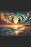 In the Shadow of Us B0DZ362MKT Book Cover