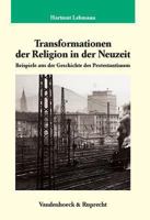 Transformationen Der Religion in Der Neuzeit: Beispiele Aus Der Geschichte Des Protestantismus 3525358857 Book Cover