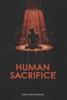 Human Sacrifice: 100 True Stories of Ritual Deaths in History (Cultural Oddities & Tribal Traditions) B0FVXJZK7Y Book Cover