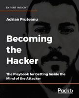 Becoming the Hacker: The Playbook for Getting Inside the Mind of the Attacker 1788627962 Book Cover
