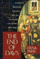 The End of Days: A Story of Tolerance, Tyranny, and the Expulsion of the Jews from Spain 1573920177 Book Cover