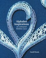 Alphabet Inspirations in Coloured Bobbin Lace 0713489057 Book Cover