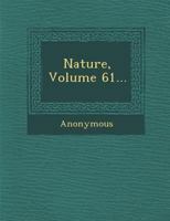 Nature, Volume 61 114388437X Book Cover