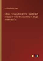 Ethical Therapeutics: Or the Treatment of Disease by Moral Management, vs. Drugs and Medicines 3385305438 Book Cover