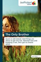The Only Brother: Aura's in old Iceland. And things are about to get very hot. Between love and breaking a law, she's got to choose which 3845448083 Book Cover