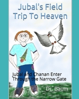 Jubal's Field Trip To Heaven: Jubal and Chanan Enter Through the Narrow Gat 1097468259 Book Cover