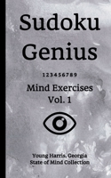 Sudoku Genius Mind Exercises Volume 1: Young Harris, Georgia State of Mind Collection 1654475122 Book Cover