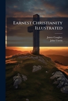 Earnest Christianity Illustrated: Or Selections From The Journal Of The Reverend James Caughey 1246149087 Book Cover