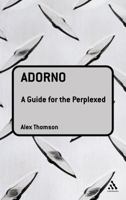 Adorno: A Guide for the Perplexed 0826474209 Book Cover