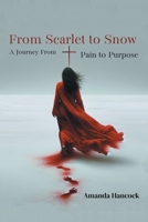 From Scarlet to Snow: A Journey from Pain to Purpose B0FH1WMZDS Book Cover