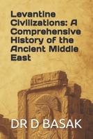 Levantine Civilizations: A Comprehensive History of the Ancient Middle East (The Complete World of Ancient Civilizations) B0FNJR5NR7 Book Cover