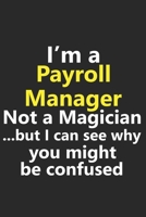 I’m a Payroll Manager Not A Magician But I Can See Why You Might Be Confused: Funny Job Career Notebook Journal Lined Wide Ruled Paper Stylish Diary Planner 6x9 Inches 120 Pages Gift 1711809454 Book Cover