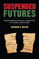 Suspended Futures: Transforming Racial Inequities in School Discipline (Race and Education) 1682539768 Book Cover