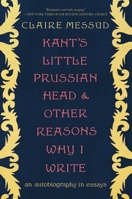 Kant's Little Prussian Head and Other Reasons Why I Write 1324006757 Book Cover