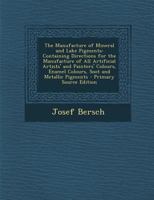 The Manufacture of Mineral and Lake Pigments 1015466702 Book Cover