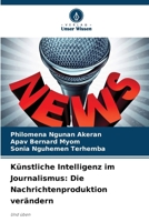 Künstliche Intelligenz im Journalismus: Die Nachrichtenproduktion verändern (German Edition) 620840777X Book Cover