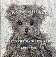 Baby Sasquatch Meets the Hairless Apes B0HFNJYH9Z Book Cover