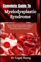 Complete Guide To Myelodysplastic Syndrome: Improve Blood Function, Reduce Fatigue & Support Daily Strength With Nutrition, Monitoring And Care Awareness B0HBM3Z36D Book Cover