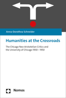 Humanities at the Crossroads: The Chicago Neo-Aristotelian Critics and the University of Chicago 1930-1950 3848747707 Book Cover