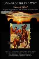 Lawmen of the Old West Unmasked: Heroes, Scoundrels, & the Famous Fighting Pimp 1499650175 Book Cover