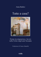 Tutte a casa? Emigrazione femminile e lavoro a Torino negli anni Sessanta 8883343158 Book Cover