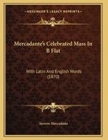 Mercadante's Celebrated Mass In B Flat: With Latin And English Words 1120645379 Book Cover