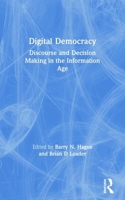 Digital Democracy: Discourse and Decision Making in the Information Age 0415197384 Book Cover
