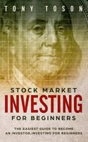 Stock Market Investing for Beginners: The Easiest Guide to Become An Investor,Investing for Beginners 1726896641 Book Cover