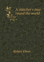 A Sketcher's Tour Round the World 1014255155 Book Cover
