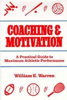 Coaching and Motivation: A Practical Guide to Maximum Athletic Performance 0131389904 Book Cover