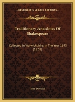 Traditionary Anecdotes Of Shakespeare: Collected In Warwickshire, In The Year 1693 1166271242 Book Cover