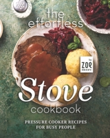 The Effortless Stove Cookbook: Pressure Cooker Recipes for Busy People B0B9QYNF3Y Book Cover