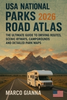 USA National Parks Road Atlas 2026: The Ultimate Guide to Driving Routes, Scenic Byways, Campgrounds, and Detailed Park Maps B0FWQXSMXQ Book Cover