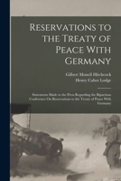 Reservations to the Treaty of Peace With Germany: Statements Made to the Press Regarding the Bipartisan Conference On Reservations to the Treaty of Peace With Germany 1016836538 Book Cover