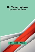 The Young Explorer; Or, Claiming His Fortune 9362991497 Book Cover