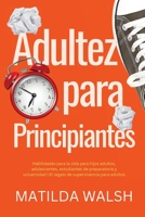 Adultez para Principiantes - Habilidades para la vida para hijos adultos, adolescentes, estudiantes de preparatoria y universidad | El regalo de supervivencia para adultos 1915542421 Book Cover