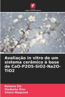 Avaliação in vitro de um sistema cerâmico à base de CaO-P2O5-SiO2-Na2O-TiO2 (Portuguese Edition) 6208507480 Book Cover