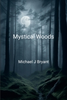 Mystical Woods: Michael J Bryant 1304053407 Book Cover