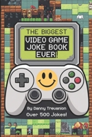 The Biggest Book of Video Game Jokes Ever!: Over 500 Original Funny Gags B0BYR5F7ST Book Cover