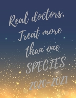 Real doctors, Treat more than one SPECIES.: 2020-2021 Planer, Super Veterinary Planner with Vet Inspirational Quotes, 24 Months Calendar & Large Notebook (Appreciate Gift for Veterinary) 1703222970 Book Cover