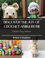 Discover the Joy of Crochet Amigurumi: A Book of Easy Patterns B0CQKJHV1M Book Cover