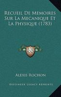 Recueil De Memoires Sur La Mecanique Et La Physique (1783) 1144540801 Book Cover