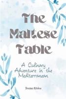 The Maltese Table: A Culinary Adventure in the Mediterranean B0C7BF8759 Book Cover