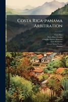 Costa Rica-Panama Arbitration: Historical Development of the Question. Treaties and International Relations. the Paris Arbitration 1175281018 Book Cover